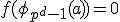f(\phi_{p^d-1}(a))=0